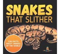 Snakes That Slither: Fun Facts About Snakes of The World