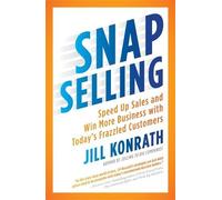[Snap Selling: Speed Up Sales and Win More Business with Today's Frazzled Customers] [By: Konrath, Jill] [August, 2012]