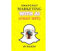 SNAPCHAT MARKETING WITH AI: SOCIAL MEDIA MARKETING WITH AI BY RAJESH (EXPERT WITH AI)