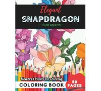 Snapdragon Coloring Book for Adults: 50 pages for a journey into botanical serenity (Flowers and Trees Coloring Books for Adults)