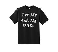 Snapit Let Me Ask My Wife Men's T-Shirt, Quality Printed Sarcastic Husband Tee, Short Sleeve 100% Cotton Funny Saying Men's T-Shirt Black