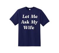 Snapit Let Me Ask My Wife Men's T-Shirt, Quality Printed Sarcastic Husband Tee, Short Sleeve 100% Cotton Funny Saying Men's T-Shirt Navy