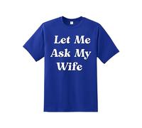 Snapit Let Me Ask My Wife Men's T-Shirt, Quality Printed Sarcastic Husband Tee, Short Sleeve 100% Cotton Funny Saying Men's T-Shirt Royal