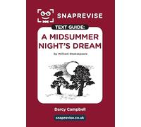 A Midsummer Night's Dream Text Guide: A-Level English Literature Revision Book | Includes Analysis, Key Quotes, Character Insights, and Sample Essays for Top Grades (2025 & 2026 Exams) (SnapRevise)