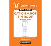 Cat on a Hot Tin Roof Text Guide: A-Level English Literature Revision Book | Includes Analysis, Key Quotes, Character Insights, and Sample Essays for Top Grades (2025 & 2026 Exams) (SnapRevise)