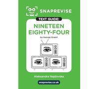 Nineteen Eighty-Four (1984) Text Guide: A-Level English Literature Revision Book | Includes Analysis, Key Quotes, Character Insights, and Sample Essays for Top Grades (2025 & 2026 Exams) (SnapRevise)