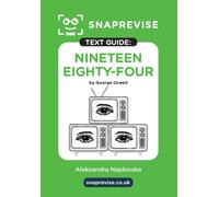 Nineteen Eighty-Four (1984) Text Guide: A-Level English Literature Revision Book | Includes Analysis, Key Quotes, Character Insights, and Sample Essays for Top Grades (2025 & 2026 Exams) (SnapRevise)