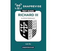 Richard III Text Guide: A-Level English Literature Revision Book | Includes Analysis, Key Quotes, Character Insights, and Sample Essays for Top Grades (2025 & 2026 Exams) (SnapRevise)