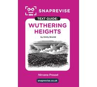 Wuthering Heights Text Guide: English Literature Revision Book | Includes Analysis, Key Quotes, Character Insights, and Sample Essays for Top Grades