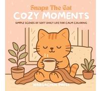 Snaps the Cat Cozy Moments Coloring Book: Relaxing Cat Scenes for Mindful Coloring Fun (Snaps the Cat Coloring Adventures)