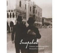 Snapshot - Painters and Photography, Bonnard to Vuillard (Disability Studies: Body - Power - Difference)