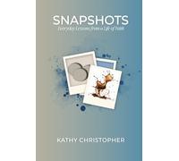 Snapshots: Everyday Lessons from a Life of Faith