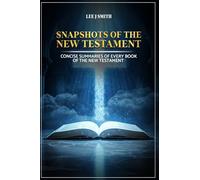 Snapshots of the New Testament: A Concise Summary of Every Book in the New Testament
