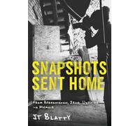 Snapshots Sent Home: From Afghanistan, Iraq, Ukraine-A Memoir