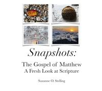 Snapshots: The Gospel of Matthew: A Fresh Look at Scripture