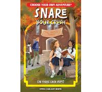 Snare Your Crush in Three Easy Steps (Choose Your Own Adventure New Classics, 10)
