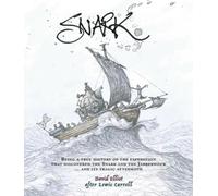 Snark: Being a True History of the Expedition That Discovered the Snark & the Jabberwock & its Tragic Aftermath