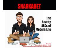SNARKABET: The Snarky ABCs of Modern Life: Serving Sass, Stats & Side-Eyes - Modern Life, Alphabetized & Weaponized