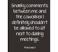Snarky Comments Between Me and the Coworker I Definitely Shouldn't Be Allowed to Sit Next To During Meetings: A Funny Teacher Notebook | 7.5 x 9.25 Wide Ruled Staff Meeting Journal | Volume 1