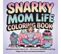 Snarky Mom Life Coloring Book: Sarcasm Quotes About Life: 50 Funny & Relatable Coloring Pages for New and Seasoned Moms • Bold, Easy Designs • Perfect Gift for Tired Moms