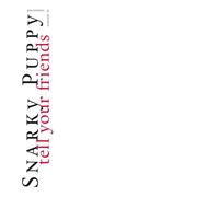 Snarky Puppy - Tell Your Friends - 10 Year Anniversary White [VINYL]