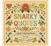 Snarky Quotes - Adult Coloring Book: Sassy Edition: Calming, Cute, And Slightly Rude Coloring Pages Filled With Sarcastic Quotes, Witty Humor, ... Gag Gift For Women (Sassy and Sweary Strokes)