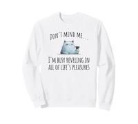 Snarky Sarcastic Cat: Reveling In All of Life's Pleasures Sweatshirt