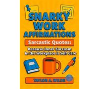 Snarky Work Affirmations: Sarcastic Quotes Because Inner Sarcasm in the Workplace is Self-Care (Funny Gag Gift for Coworkers, Boss, Office, Secret Santa, Christmas, Birthday Idea)