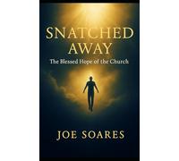SNATCHED AWAY: The Blessed Hope of the Church