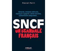 SNCF un scandale français: Retards, emplois détruits, manque à gagner, dette secrète, subventions déguisées...