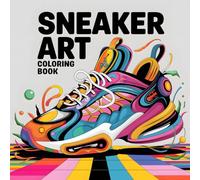 Sneaker Art Coloring Book: +40 Unique Designes For Adults & Teens