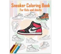 Sneaker Coloring Book for Kids and Adults: Fun and Trendy Shoe Designs to Color for Sneakerheads, Artists, and Fashion Lovers