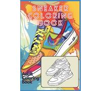 Sneaker Coloring Book: Kickstart your creativity - Explore 50 Iconic Designs for Sneakerheads of All Ages, Adults and Teens Relaxation