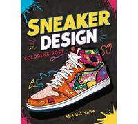 Sneaker Design Coloring Book: Express Your Creativity with Unique Sneaker Designs for Sneakerheads