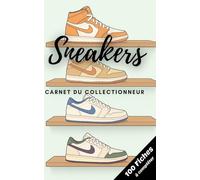 Sneakers : 100 fiches à compléter pour répertorier sa collection de baskets: pour sneakers addict passionnés