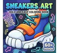 Sneakers Art Coloring Book: Fun And Fashion-Forward Shoe Illustrations For Adults And Teens To Enjoy Calm Moments, Imagination, And Personal Style