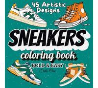 SNEAKERS COLORING BOOK BOLD & EASY: 45 Artistic Designs for Adults and Young for Stress Relief (BOLD & EASY COLORING BOOK FOR ALL)
