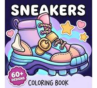 Sneakers Coloring Book: Over 60 Bold And Stylish Footwear Designs For Adults And Teens To Relax, Unwind, And Enjoy Creative Fun