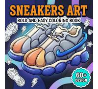 Sneakers Coloring Book: Over 60 Fresh And Fashion-Forward Pages For Adults And Teens Who Love Creative Downtime And Stylish Details