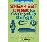 Sneakiest Uses for Everyday Things: How to Make a Boomerang with a Business Card, Convert a Pencil into a Microphone and more: 3 (Sneaky Books)