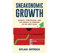 Sneakonomic Growth: Scarcity, Storytelling, and the Arrival of Sneakers as an Asset Class