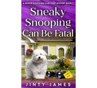 Sneaky Snooping Can Be Fatal: A Senior Sleuthing Club Cozy Mystery - Book 7