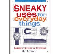 Sneaky Uses for Everyday Things, Gadgets, Gizmos and Gimmicks