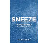 Sneeze: The History and Science of the Common Cold