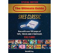 SNES Classic: The Ultimate Guide To The SNES Classic Edition: Tips, Tricks and Strategies To All 21 Games!