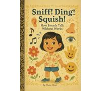 Sniff! Ding! Squish!: How Brands Talk Without Words