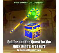 Sniffer and the Quest for the Husk King’s Treasure: An Unofficial Minecraft Story