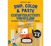 Snip, Color & Paste Construction Vehicles: Scissor Skills Workbook For Preschool Kids 3-5 | Scissor Skills Activity Book | Practice Cutting Lines & ... Cut & Paste (Scissor Skills Fun For Kids 3-5)