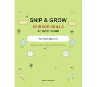 Snip & Grow Scissor Skills Activity Book: Progressive Cutting, Pasting, and Garden Craft Missions for Kids Ages 3-5