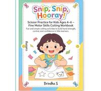 Snip, Snip, Hooray! Scissor Practice for Kids Ages 4-6 - Fine Motor Skills Cutting Workbook: Fun and simple cutting activities to build hand strength, control, and confidence in little learners.